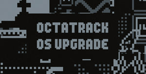 OS Upgrade: Octatrack 1.40