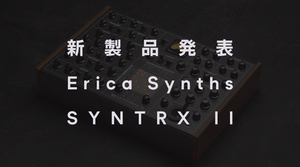 [新製品] Erica Synths SYNTRX II